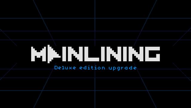 Mainlining: Deluxe Edition Upgrade