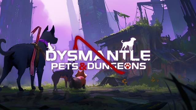 DYSMANTLE: Pets & Dungeons