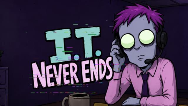I.T. Never Ends