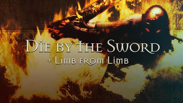 Die By The Sword + Limb From Limb