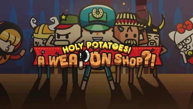Holy Potatoes! A Weapon Shop?!