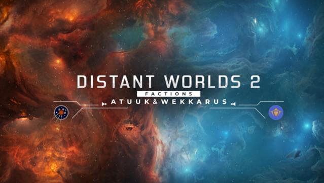 Distant Worlds 2: Factions - Atuuk and Wekkarus