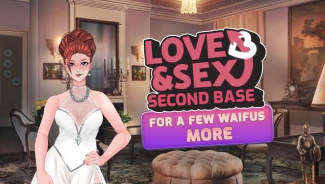 Love and Sex: Second Base - For A Few Waifus More